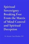 Kenzie Ann Rhodes - Spiritual Sovereignty - Breaking Free From the Matrix of Mind Control and Spiritual Deception