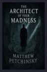 Matthew Petchinsky - The Architect of Your Madness