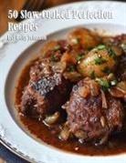 Kelly Johnson - 50 Slow-Cooked Perfection Recipes