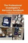 CPI CCDI CMECI Joseph A. Travers, Lpi Cmeci Joshua M. Travers - The Professional Investigator's Narcotics Handbook