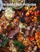 Kelly Johnson - 50 Dinner Party Perfection Recipes