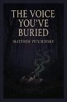Matthew Petchinsky - The Voice You've Buried