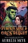 Aurelia Skye, Kit Tunstall - Pumpkin Spice & Orc's Delight