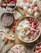 Kelly Johnson - 50 Sweets from Scratch to Bake