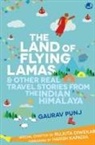 Gaurav Punj - The Land of Flying Lamas & Other Real Travel Stories From the Indian Himalaya