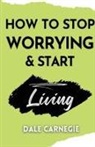 Dale Carnegie - How to Stop Worrying & Start Living
