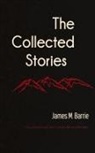 James M. Barrie - The Collected Stories of James M. Barrie