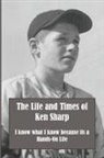 Ken Sharp, Roger Haller, Annie Viall - The Life and Times of Ken Sharp