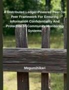 Megumihikari - A Distributed Ledger-Powered Peer-To-Peer Framework For Ensuring Information Confidentiality And Protection In Community Monitoring Systems