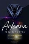 Jason Sanders Harding, R. G - Arkana From the Abyss to the Stars
