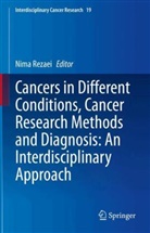 Nima Rezaei - Cancers in Different Conditions, Cancer Research Methods and Diagnosis: An Interdisciplinary Approach