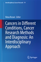 Nima Rezaei - Cancers in Different Conditions, Cancer Research Methods and Diagnosis: An Interdisciplinary Approach