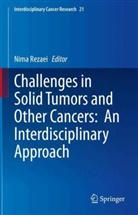 Nima Rezaei - Challenges in Solid Tumors and Other Cancers:  An Interdisciplinary Approach