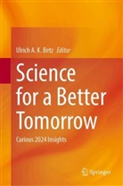 Ulrich A K Betz, Ulrich A. K. Betz - Science for a Better Tomorrow