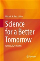 Ulrich A K Betz, Ulrich A. K. Betz - Science for a Better Tomorrow