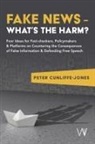 Peter Cunliffe-Jones - Fake News - What's the Harm?