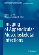 Wilfred C G Peh, Fethi Ladeb, Mohamed Fethi Ladeb, Wilfred C. G. Peh - Imaging of Appendicular Musculoskeletal Infections