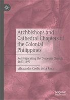 Alexandre Coello de la Rosa - Archbishops and Cathedral Chapters of the Colonial Philippines