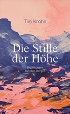 Tim Krohn - Die Stille der Höhe