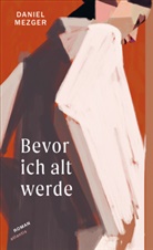 Daniel Mezger - Bevor ich alt werde