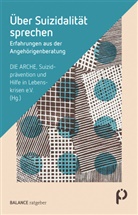DIE ARCHE - Suizidprävention und Hilfe in Lebenskrisen e. V., DIE ARCHE - Suizidprävention und Hilfe in Lebenskrisen e.V., DIE ARCHE – Suizidprävention und Hilfe in Lebenskrisen e.V., Heidi Graf, Michael Martinz - Über Suizidalität sprechen