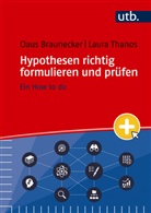 Claus Braunecker, Laura Thanos - Hypothesen richtig formulieren und prüfen