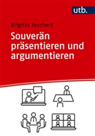 Brigitte Teuchert - Souverän präsentieren und argumentieren