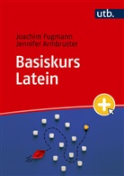 Jennifer Armbruster, Joachim Fugmann - Basiskurs Latein