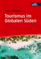 Julius Arnegger - Tourismus im Globalen Süden