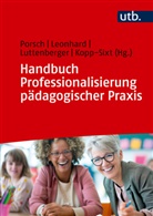 Silvia Kopp-Sixt, Tobias Leonhard, Luttenberger, Silke Luttenberger, Raphaela Porsch - Handbuch Professionalisierung pädagogischer Praxis