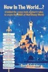 David Schroeder - How In The World...? - A behind the scenes look at what it takes to create the MAGIC of Walt Disney World