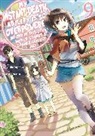 Tsuyoshi Fujitaka, Nathan Macklem, Tess Nanavati, Chisato Naruse, Tess Nanavati - My Instant Death Ability Is So Overpowered, No One in This Other World Stands a Chance Against Me!, Vol. 9 (light novel)