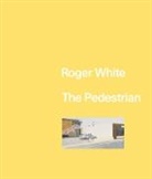 Roger White - Roger White: The Pedestrian