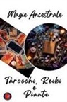 Alina Rubi - Magia Ancestrale. Tarocchi, Reiki e Piante