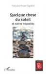 Françoise Provini-Sigoillot - Quelque chose du soleil et autres nouvelles
