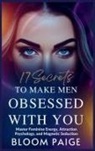 Bloom Paige - 17 Secrets to Make Men Obsessed with You