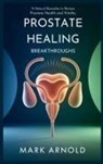 Arnold Mark - Prostate Healing Breakthroughs