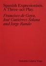 Antonio Vega, Antonio Lopez Vega - Spanish Expressionism: A Three-Act Play