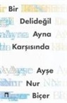 Ayse Nur Bicer - Bir Deli Degil Ayna Karsisinda