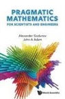 John A Adam, Alexander L Godunov, Alexander L Godunov, John A Adam - Pragmatic Mathematics For Scientists And Engineers