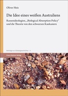 Oliver Heis, Heike Heis, Wendt, Reinhard Wendt - Die Idee eines weißen Australiens