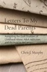 Chris J Murphy - Letters To My Dead Parents