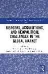 Mark Durand Thomas, Sniazhana Diduc, Muriel Durand, Kathleen Marshall Park, Mark Thomas - Mergers, Acquisitions, and Geopolitical Challenges in the Global Marke