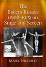 Mark Nicholls - The Ballets Russes (1908-1913) on Stage and Screen