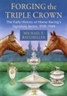 Michael F Batcheller - Forging the Triple Crown