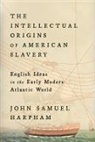 John Samuel Harpham - Intellectual Origins of American Slavery