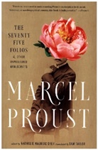 Marcel Proust, Nathalie Mauriac Dyer - Seventy-Five Folios and Other Unpublished Manuscripts