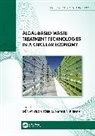 Gunay (Tekirdag Namik Kemal Universit Yildiz Tore, Maulin P. Shah, Günay Yıldız Töre - Algal-Based Waste Treatment Technologies in a Circular Economy