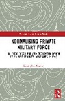 Kearney Christopher - Normalising Private Military Force