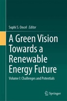 Suphi S. Oncel, Suphi S Oncel - A Green Vision Towards a Renewable Energy Future